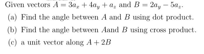 Solved Given Vectors A 3ax 4ay A And B 2ay 5az A