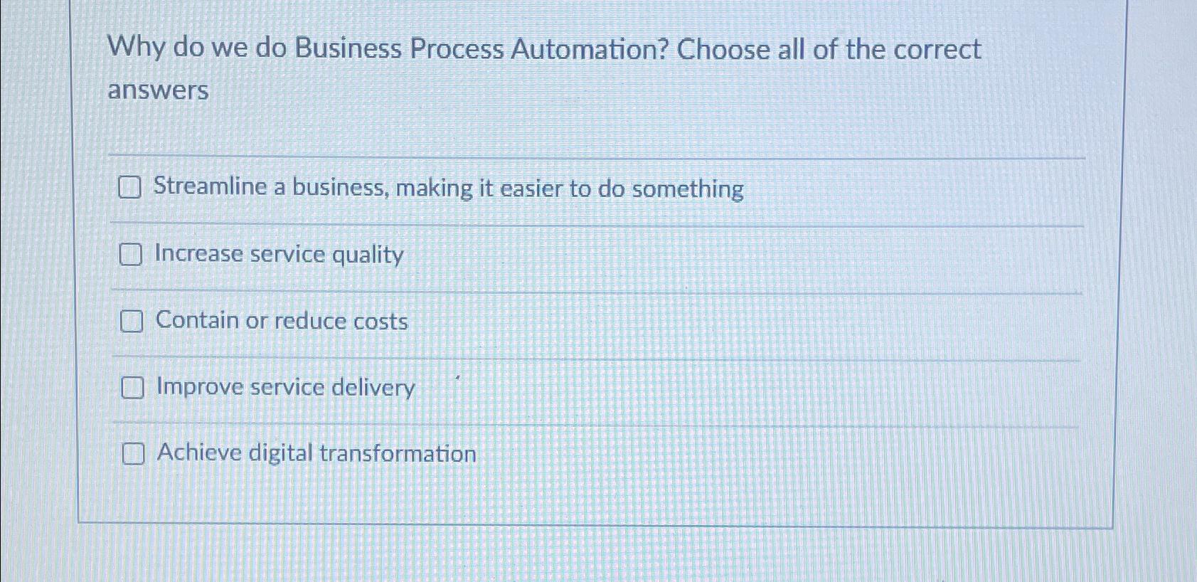 Solved Why do we do Business Process Automation? Choose all | Chegg.com