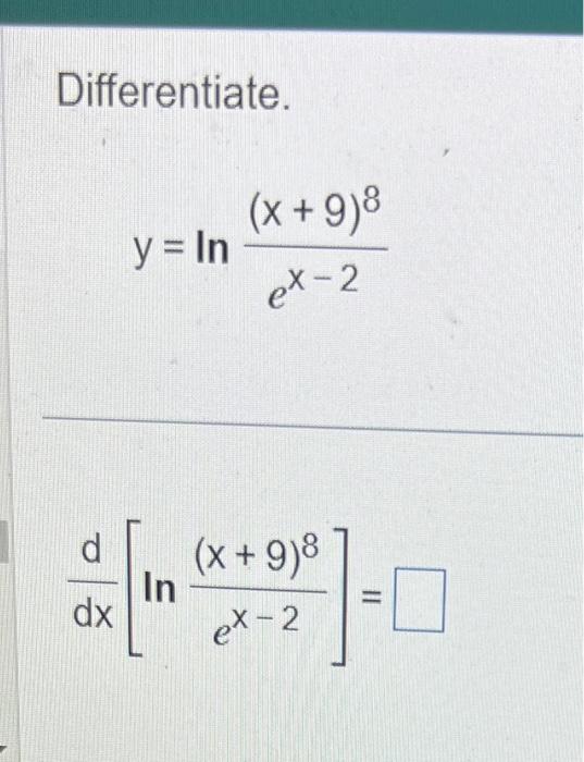 Solved Differentiate. y=lnex−2(x+9)8 dxd[lnex−2(x+9)8]= | Chegg.com