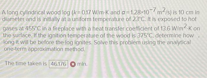 Solved A long cylindrical wood log(k=0.17 W/m⋅K and | Chegg.com