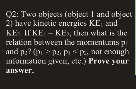 Solved Q2: Two objects (object 1 and object 2) have kinetic | Chegg.com