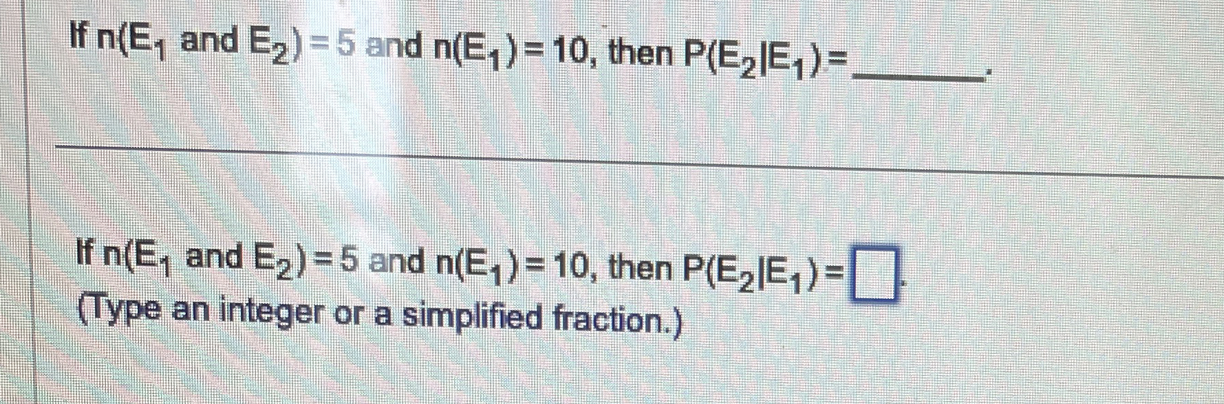 Solved If and (:E2} ﻿and n(E1)=10, ﻿then P(E2|E1)= q, .If | Chegg.com