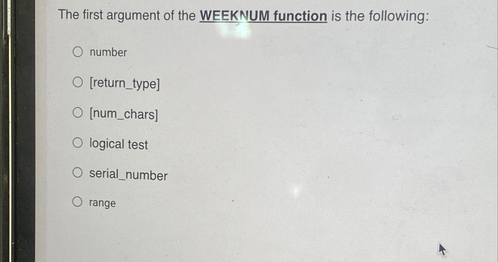 Solved The first argument of the WEEKNUM function is the | Chegg.com