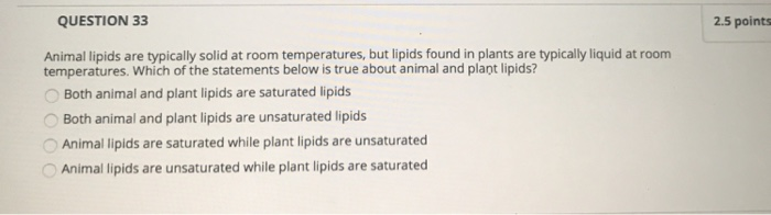 Solved QUESTION 33 2.5 points ОООО Animal lipids are | Chegg.com