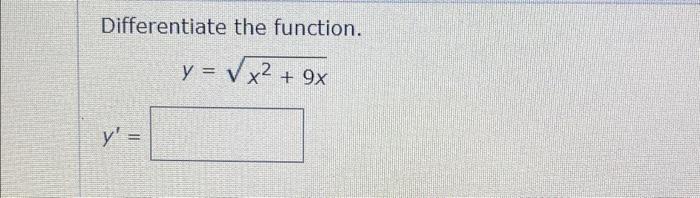 Differentiate the function. y = x2 + 9x + y =