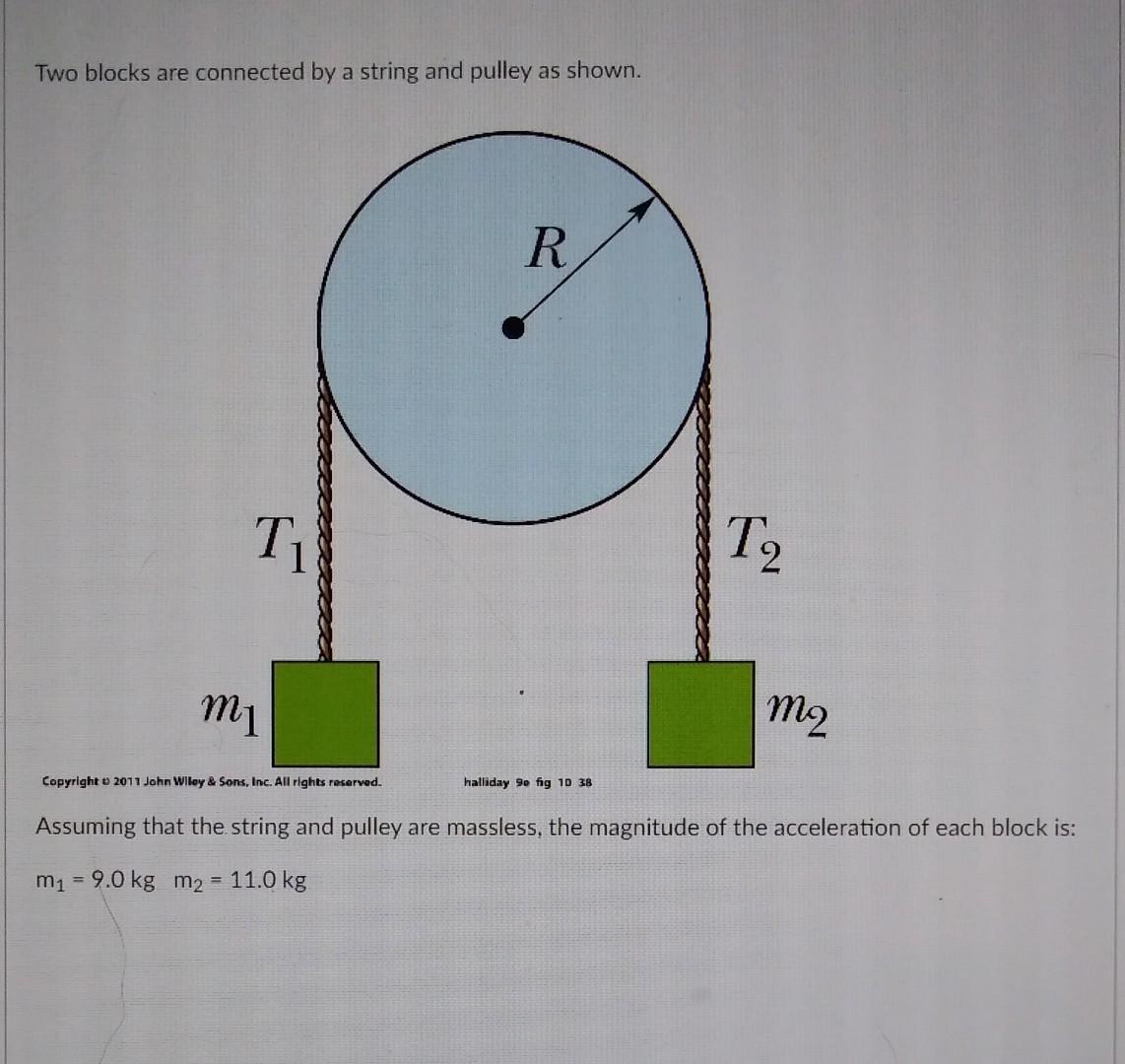 Two blocks are connected by a string and pulley as shown.
Copyright 2017 John Wiley \& sons, Inc. All rights roserervod. Assu