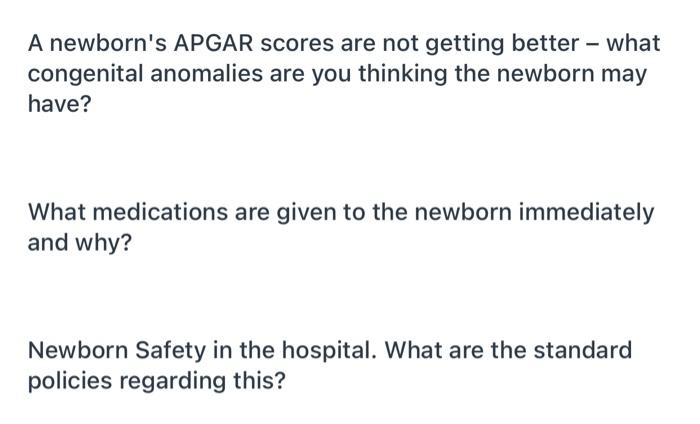 A newborns APGAR scores are not getting better – what congenital anomalies are you thinking the newborn may have? What medic