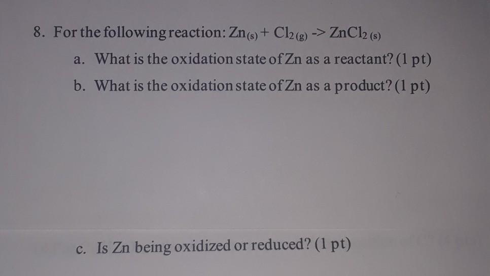 Solved 8. For the following reaction: Zn(s) + Cl2(g) -> | Chegg.com