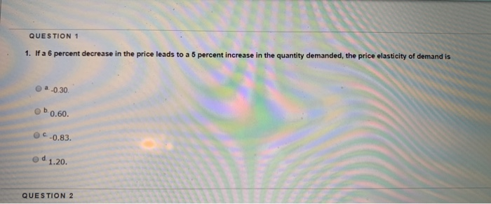 Solved QUESTION 1 1. If a 6 percent decrease in the price | Chegg.com