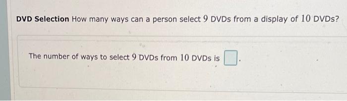 Solved DVD Selection How many ways can a person select 9 | Chegg.com