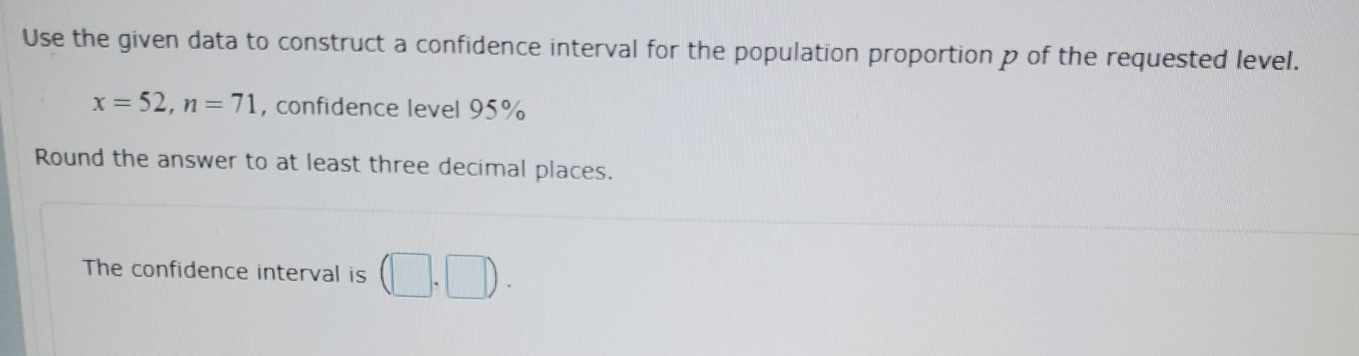 Solved Use the given data to construct a confidence interval | Chegg.com