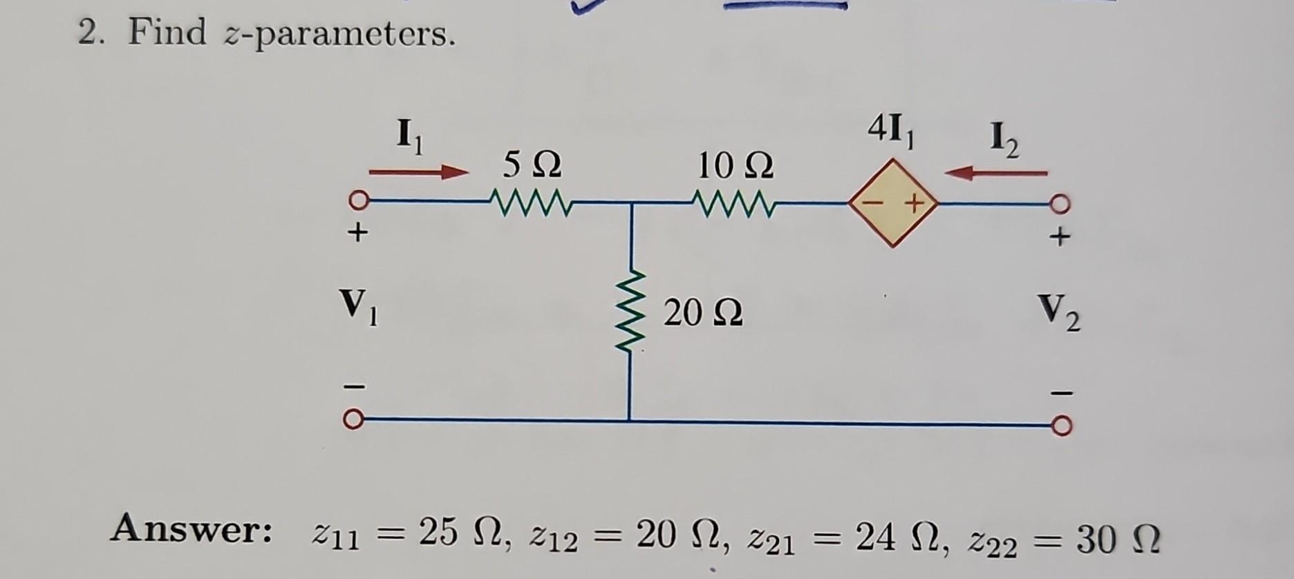 2. Find \( z \)-parameters. Answer: \( z_{11}=25 \Omega, z_{12}=20 \Omega, z_{21}=24 \Omega, z_{22}=30 \Omega \)