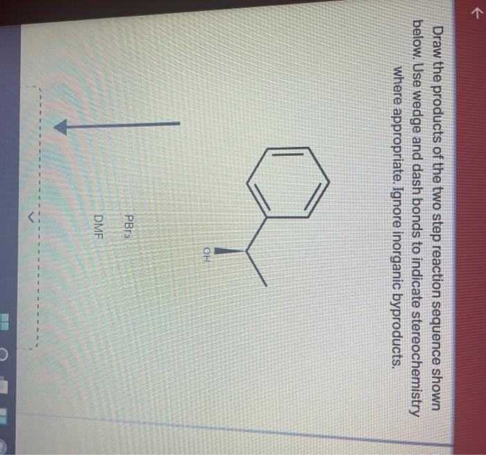 Draw the products of the two step reaction sequence shown below. Use wedge and dash bonds to indicate stereochemistry where a