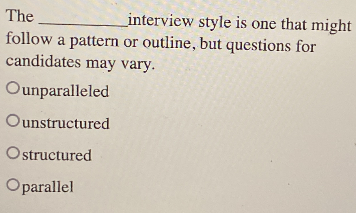 Solved The q, ﻿interview style is one that might follow a | Chegg.com