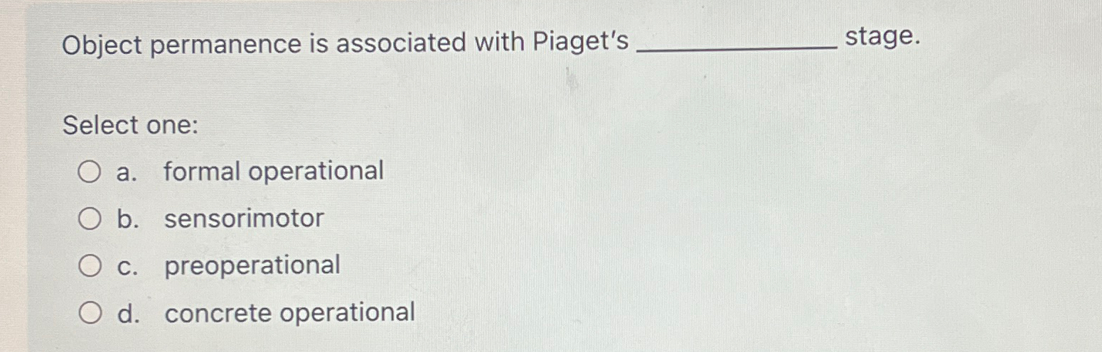 Solved Object permanence is associated with Piaget s Chegg