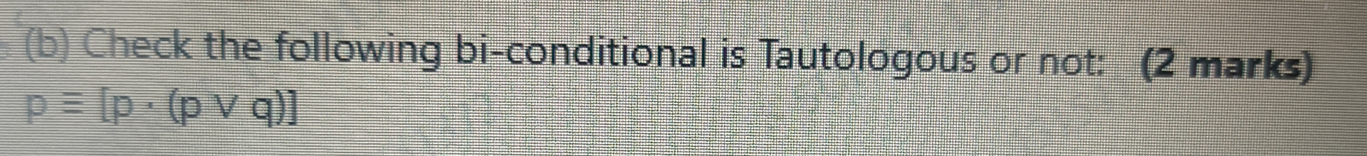 Solved (b) ﻿Check the following bi-conditional is | Chegg.com