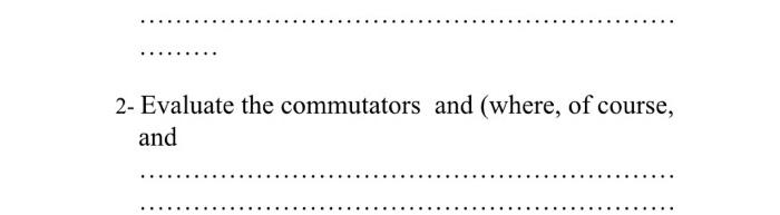 Solved 2- Evaluate the commutators and (where, of course, | Chegg.com
