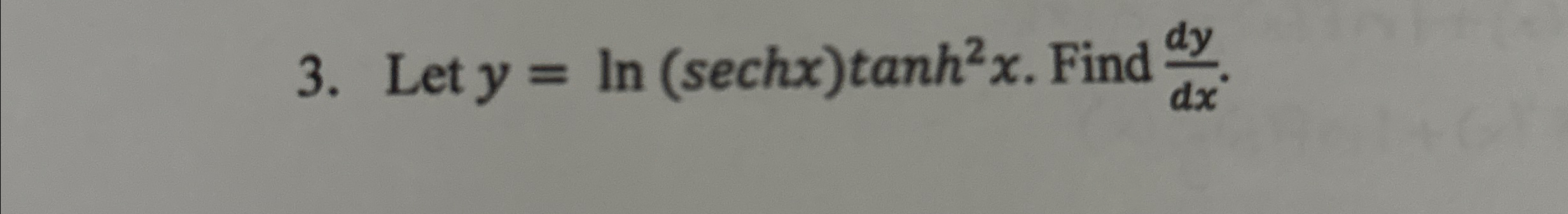 Solved Let y=ln(sechx)tanh2x. ﻿Find dydx. | Chegg.com