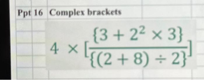 Solved Ppt 16 Complex brackets {3+ 2² x 3} 4 × [ {(2 + 8) + | Chegg.com