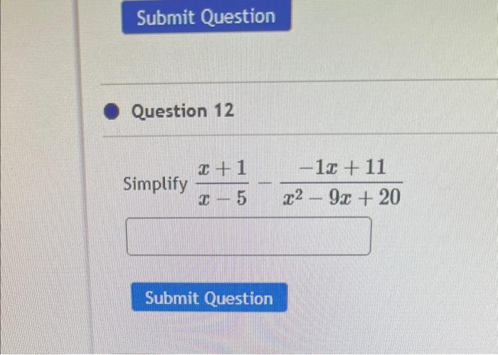 Solved Question 12 implify x−5x+1−x2−9x+20−1x+11 | Chegg.com