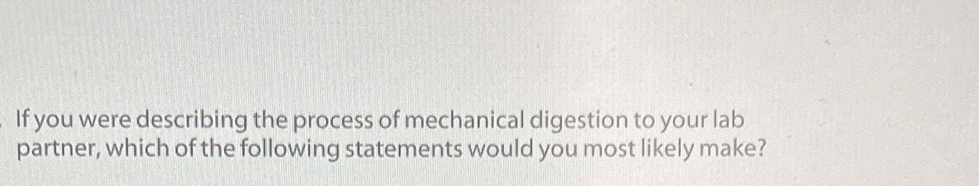 Solved If you were describing the process of mechanical | Chegg.com