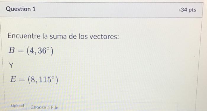 Encuentre la suma de los vectores: \[ \begin{array}{l} B=\left(4,36^{\circ}\right) \\ \text { Y } \\ E=\left(8,115^{\circ}\ri