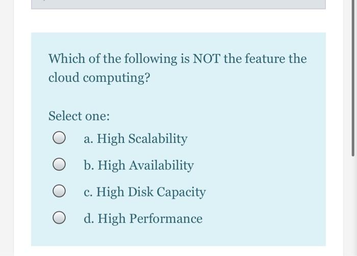 Solved Which of the following is NOT the feature the cloud | Chegg.com