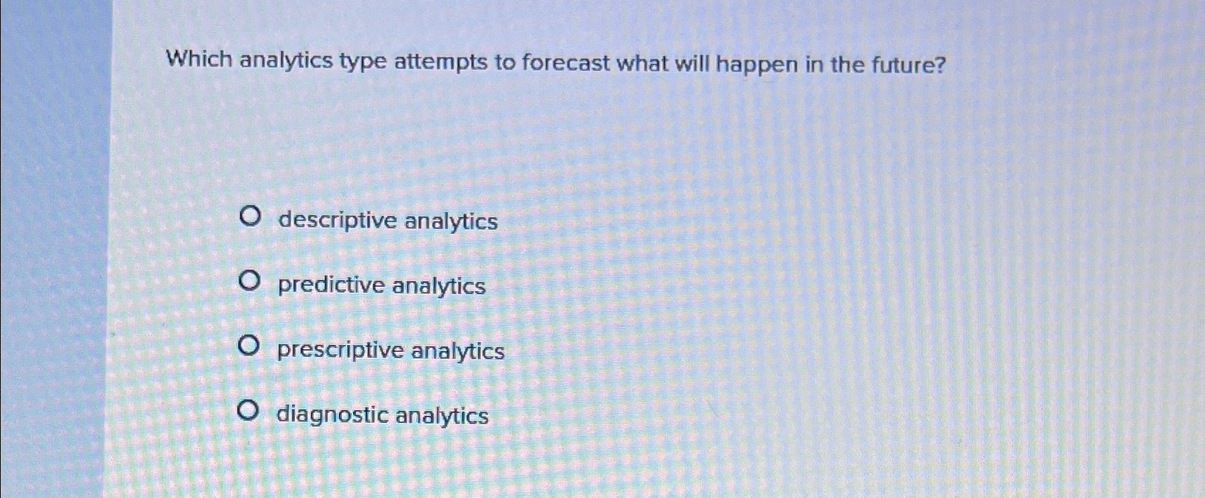 Which analytics type attempts to forecast what will | Chegg.com