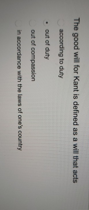 Solved The good will for Kant is defined as a will that acts | Chegg.com