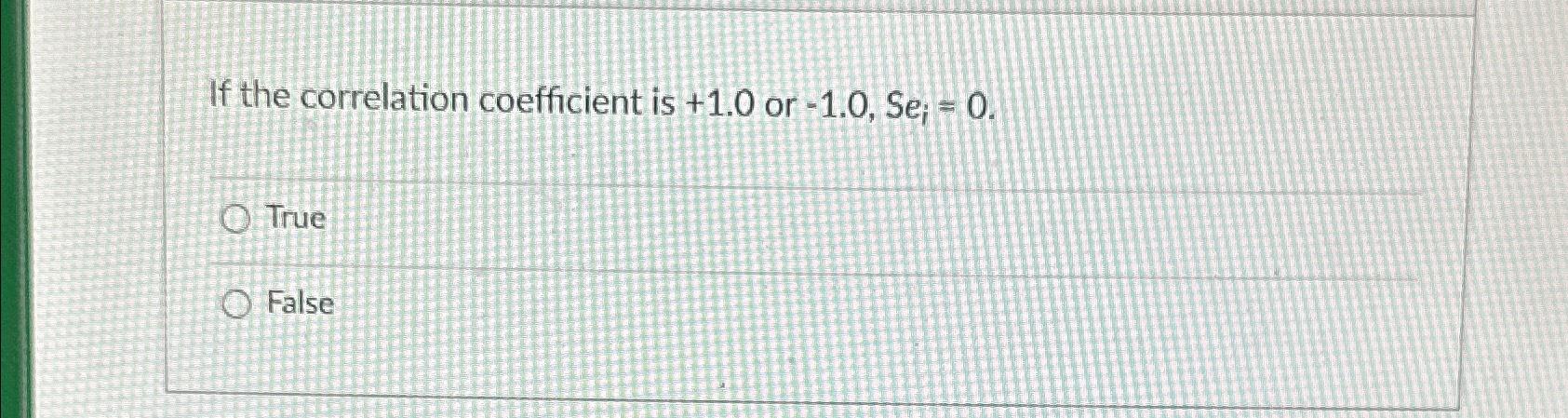Solved If the correlation coefficient is +1.0 ﻿or | Chegg.com