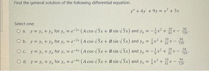 Find the general solution of the following differential equation. \[ y^{\prime \prime}+4 y^{\prime}+9 y=x^{2}+3 x \] Select o