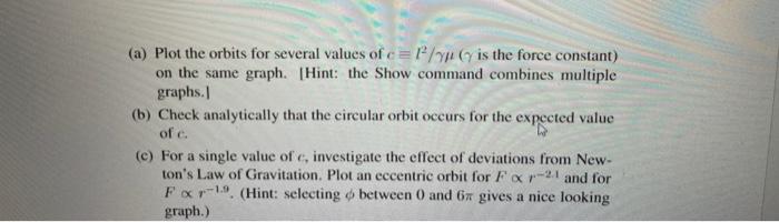 (a) Plot the orbits for several values of \( c \equiv l^{2} / \gamma \mu \) ( \( \gamma \) is the force constant) on the same