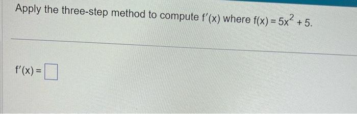 Solved Apply the three-step method to compute f′(x) where | Chegg.com