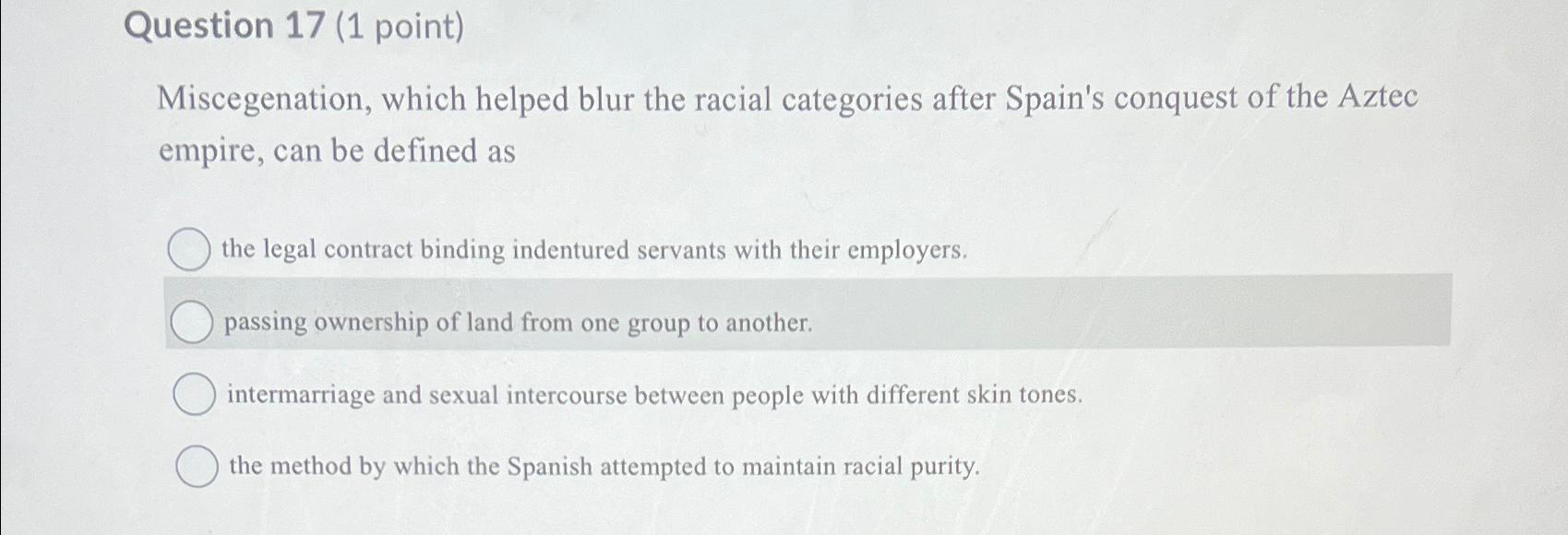 Solved Question 17 (1 ﻿point)Miscegenation, which helped | Chegg.com