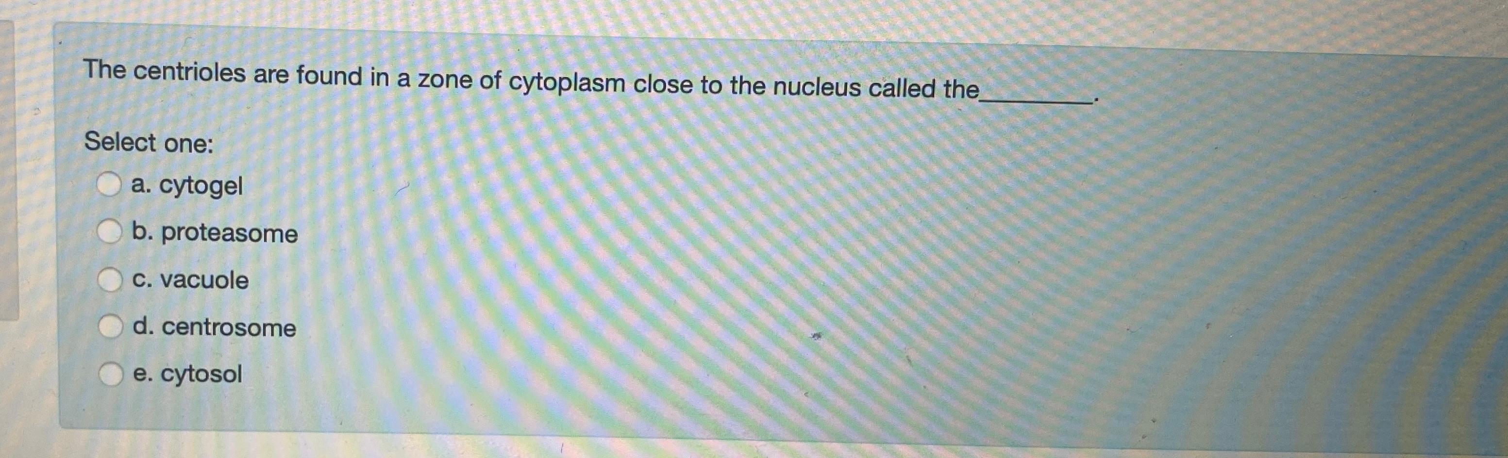 Solved The centrioles are found in a zone of cytoplasm close | Chegg.com