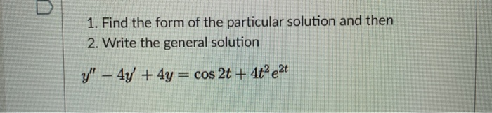 Solved 1. Find the form of the particular solution and then | Chegg.com