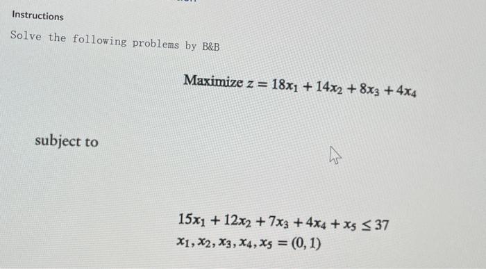 Solved Instructions Solve the following problems by B&B | Chegg.com
