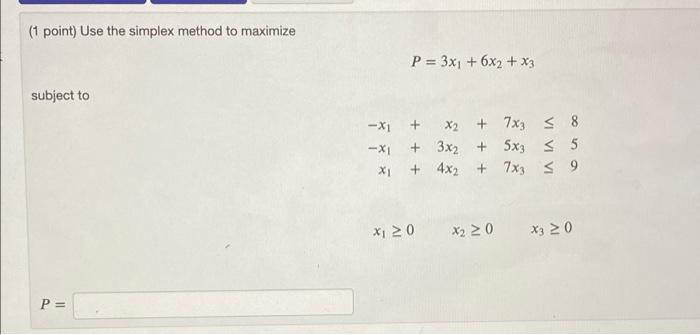 Solved (1 point) Use the simplex method to maximize P = 3x1 | Chegg.com