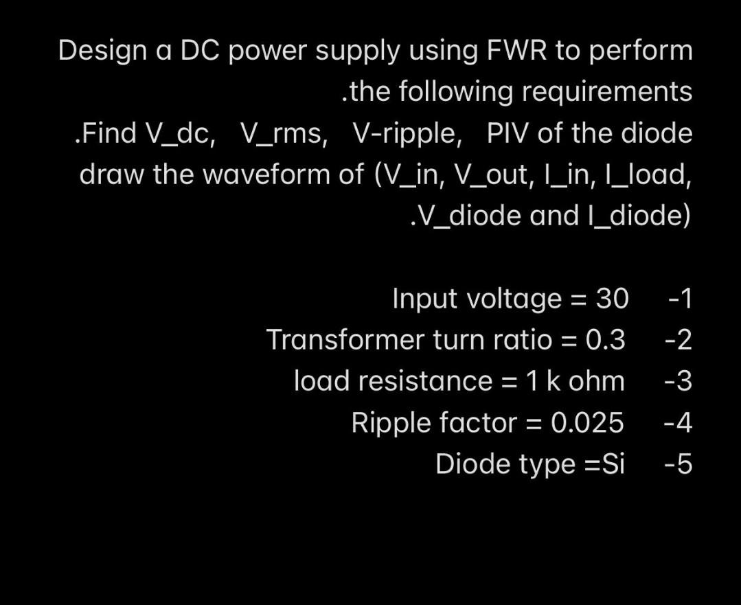 Solved Design a DC power supply using FWR to perform .the | Chegg.com