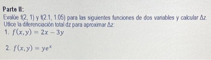 Parte II: Evalúe \( f(2,1) \) y \( f(21,1.05) \) para las siguientes funciones de dos variables y calcular \( \Delta z \). Ut