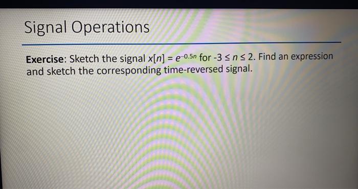 Solved Signal Operations Exercise: Sketch the signal x[n] = | Chegg.com