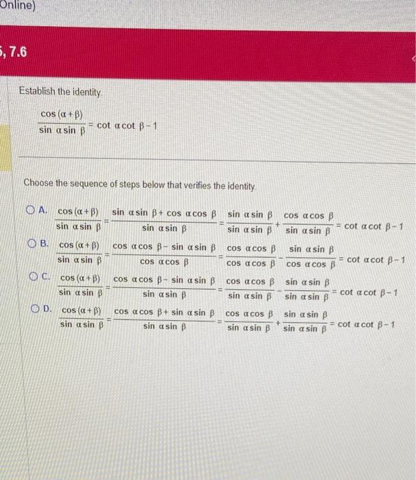 Establish the identity. \[ \frac{\cos (\alpha+\beta)}{\sin \alpha \sin \beta}=\cot \alpha \cot \beta-1 \] Choose the sequence