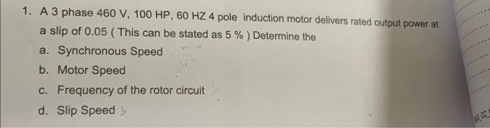 Solved 1. A 3 phase 460 V,100HP,60HZ4 pole induction motor | Chegg.com