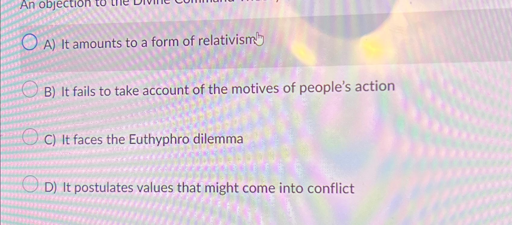 Solved A) ﻿It amounts to a form of relativism ?th B) ﻿It | Chegg.com
