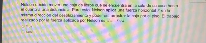 Nelson decide mover una caja de libros que se encuentra en la sala de su casa hasta el cuarto a una distancia \( d \). Para e