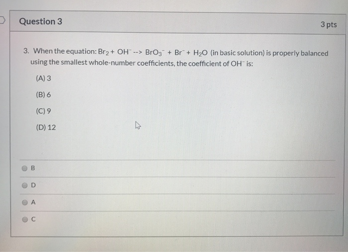 Solved Question 3 3 pts 3. When the equation: Br2 + OH- --> | Chegg.com