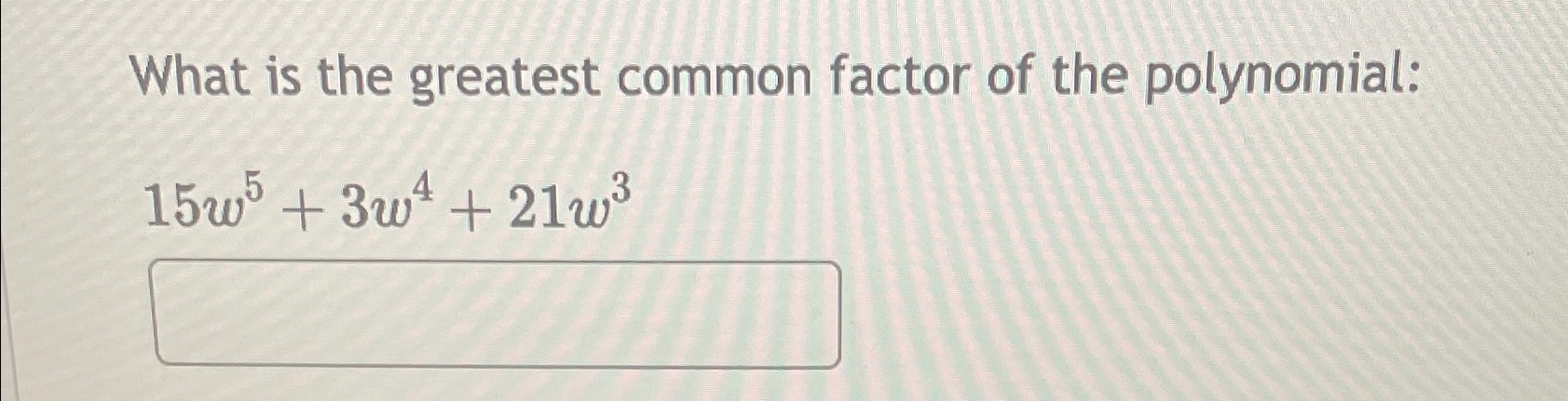 Solved What Is The Greatest Common Factor Of The | Chegg.com