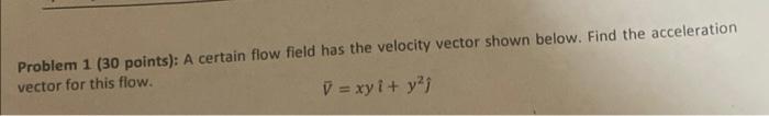 Solved Problem 1 (30 points): A certain flow field has the | Chegg.com