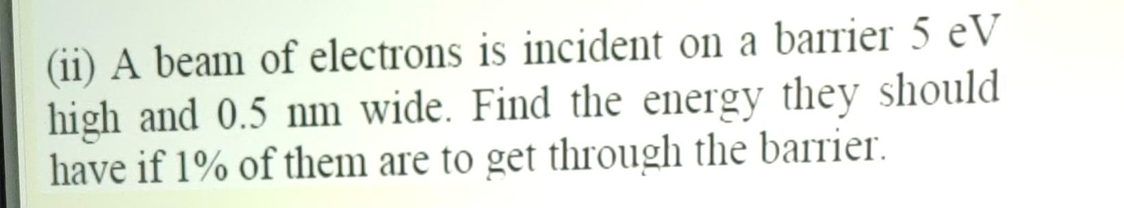 Solved (ii) A beam of electrons is incident on a barrier 5 | Chegg.com