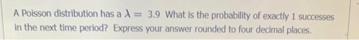 Solved A Poisson distribution has a λ=3.9 What is the | Chegg.com